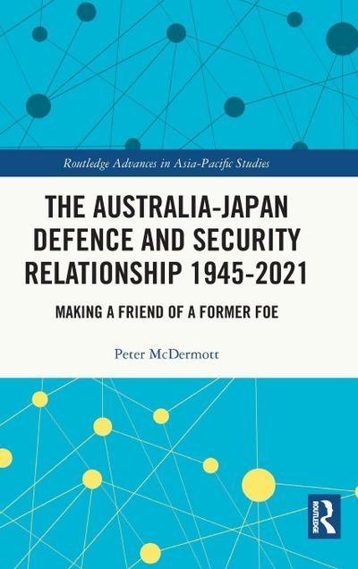 The Australia-Japan Defence and Security Relationship 1945-2021