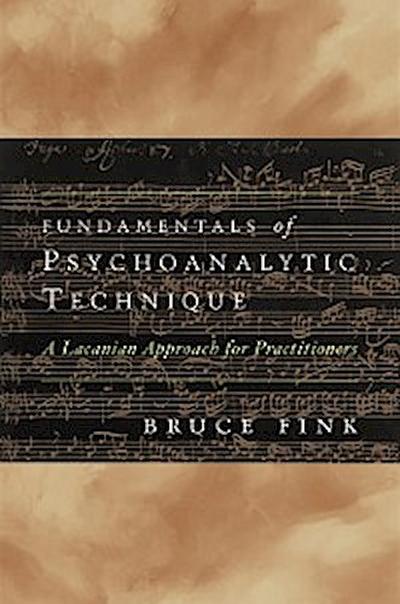 Fundamentals of Psychoanalytic Technique: A Lacanian Approach for Practitioners