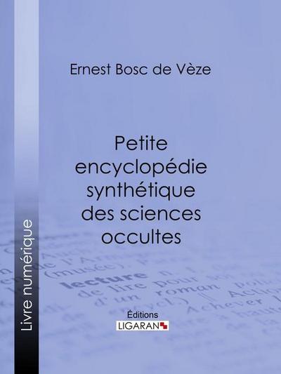 Petite encyclopédie synthétique des sciences occultes