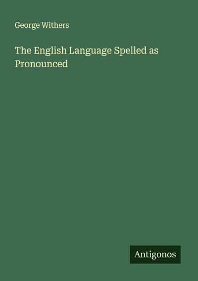The English Language Spelled as Pronounced