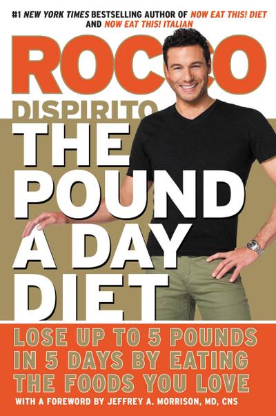 The Pound a Day Diet: Lose Up to 5 Pounds in 5 Days by Eating the Foods You Love