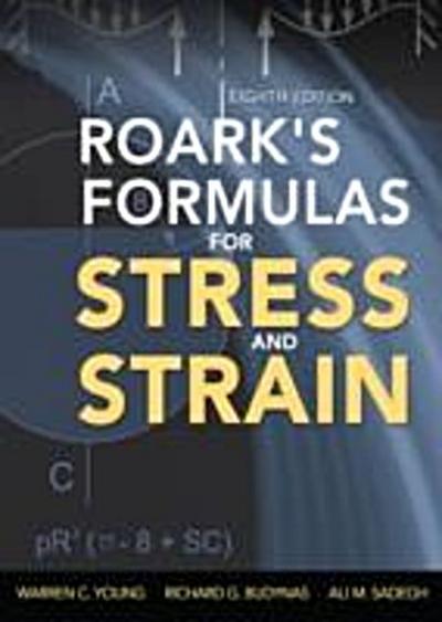 Roark’s Formulas for Stress and Strain, 8th Edition