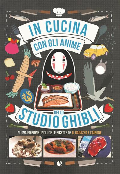 In cucina con gli anime dello Studio Ghibli. Include le ricette de ’Il ragazzo e l’airone’