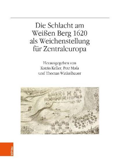 Die Schlacht am Weißen Berg 1620 als Weichenstellung für Zentraleuropa