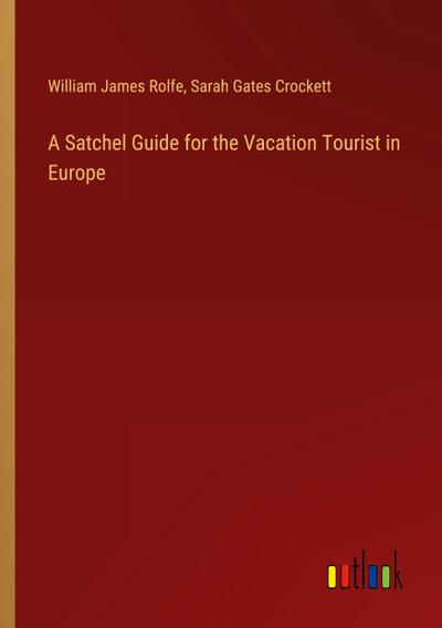 A Satchel Guide for the Vacation Tourist in Europe