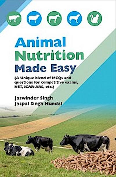 Animal Nutrition Made Easy (A Unique Blend Of Mcqs And Questions For Competitive Exams, NET, ICAR-ARS, Etc.)