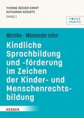 Mitteilen - miteinander teilen: Kindliche Sprachbildung und -förderung im Zeichen der Kinder- und Menschenrechtsbildung