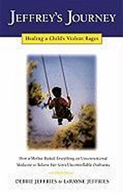 Jeffrey’s Journey: Healing a Child’s Violent Rages