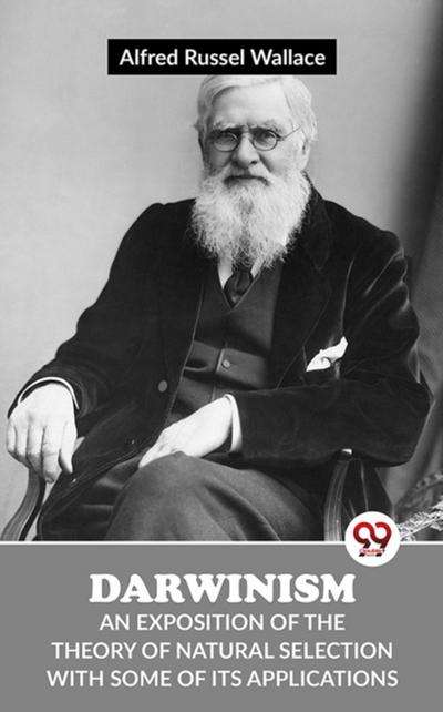 Darwinism An Exposition Of The Theory Of Natural Selection With Some Of Its Applications