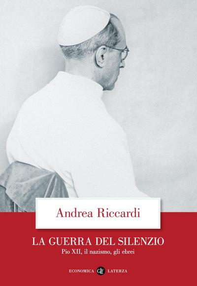 La guerra del silenzio. Pio XII, il nazismo, gli ebrei