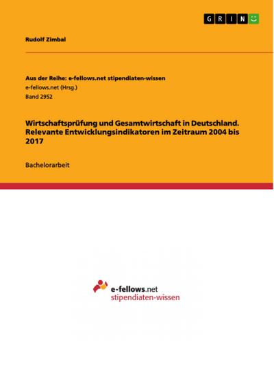 Wirtschaftsprüfung und Gesamtwirtschaft in Deutschland. Relevante Entwicklungsindikatoren im Zeitraum 2004 bis 2017