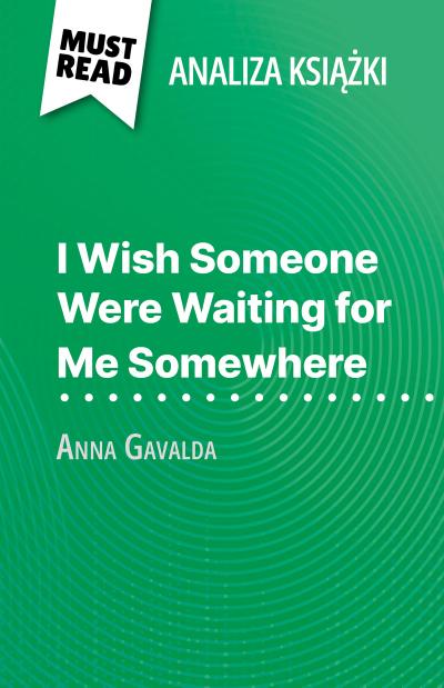I Wish Someone Were Waiting for Me Somewhere ksiazka Anna Gavalda (Analiza ksiazki)