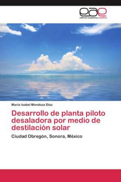 Desarrollo de planta piloto desaladora por medio de destilación solar
