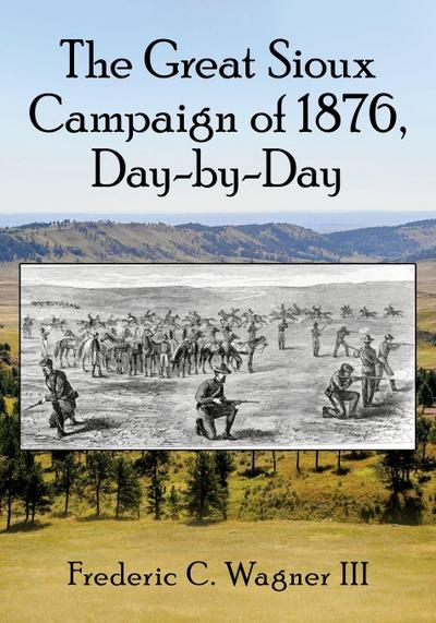 The Great Sioux Campaign of 1876, Day-by-Day