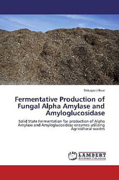 Fermentative Production of Fungal Alpha Amylase and Amyloglucosidase