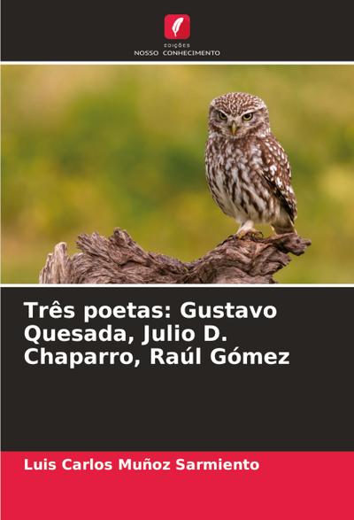 Três poetas: Gustavo Quesada, Julio D. Chaparro, Raúl Gómez