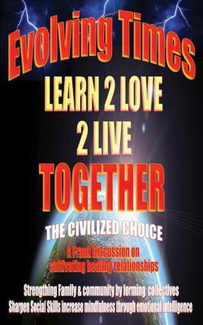 Evolving Times Learn 2 Love 2 Live Together