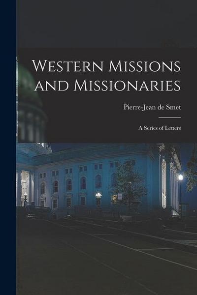 Western Missions and Missionaries: A Series of Letters