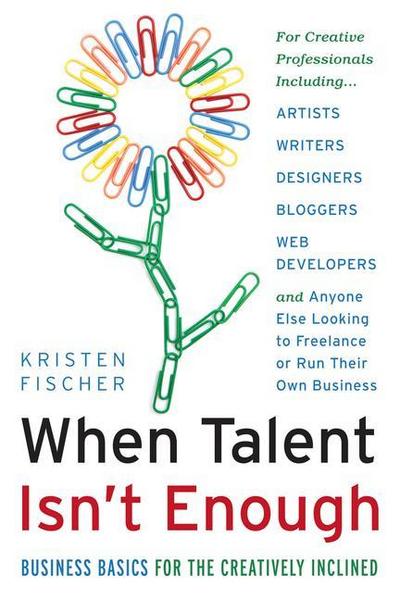 When Talent Isn’t Enough: Business Basics for the Creatively Inclined