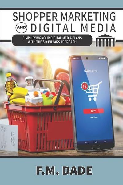 Shopper Marketing and Digital Media: Simplifying Your Digital Media Plans with the Six Pillars Approach