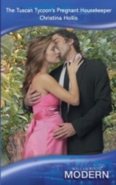 Tuscan Tycoon’s Pregnant Housekeeper (Mills & Boon Modern)