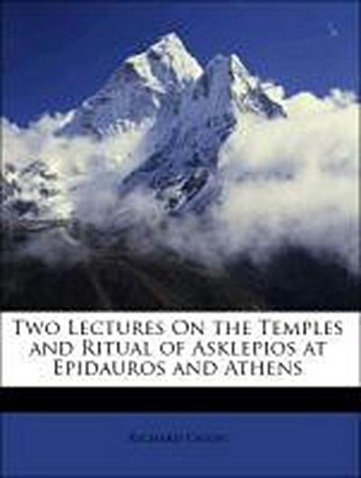 Caton, R: Two Lectures On the Temples and Ritual of Asklepio