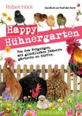 Happy Hühnergarten . Das zweite Buch zur YouTube-Serie "Happy Huhn"