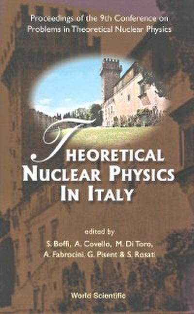 Theoretical Nuclear Physics In Italy, Proceedings Of The 9th Conference On Problems In Theoretical Nuclear Physics