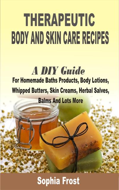 Therapeutic Body and Skin care Recipes