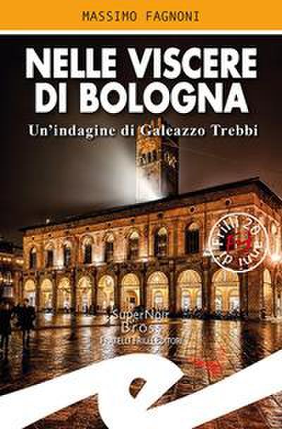 Nelle viscere di Bologna. Un’indagine di Galeazzo Trebbi