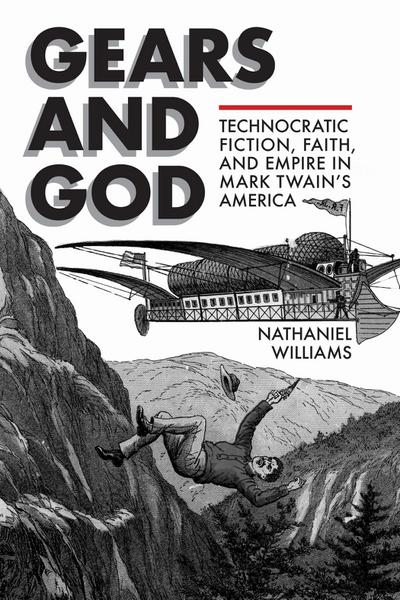 Gears and God: Technocratic Fiction, Faith, and Empire in Mark Twain’s America