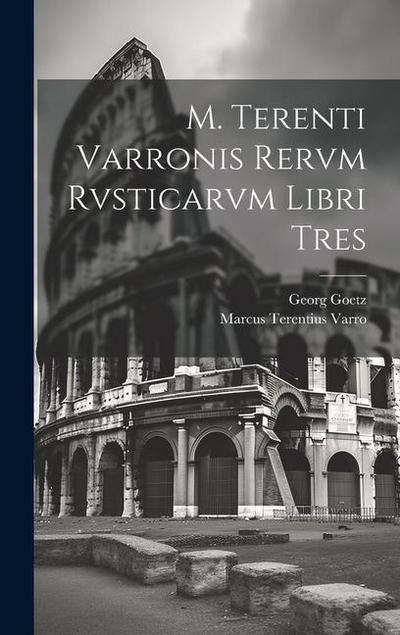 M. Terenti Varronis Rervm Rvsticarvm Libri Tres