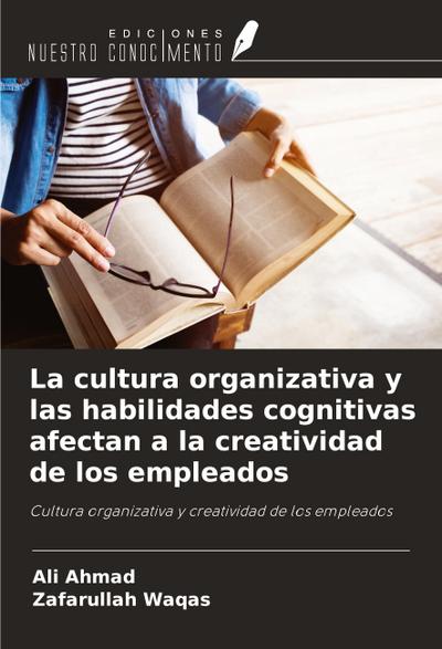 La cultura organizativa y las habilidades cognitivas afectan a la creatividad de los empleados