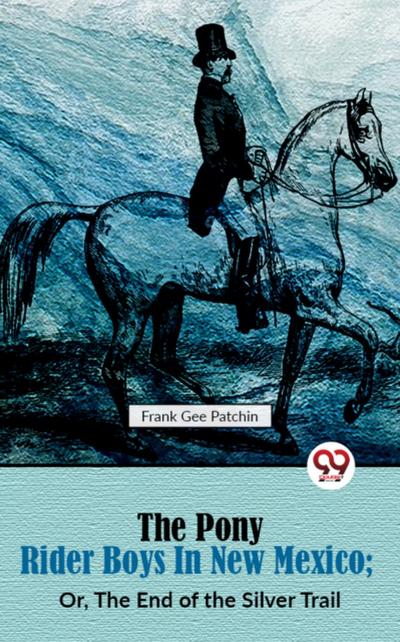 The Pony Rider Boys in New Mexico; Or, The End of the Silver Trail