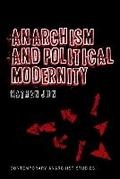 Anarchism and Political Modernity (Contemporary Anarchist Studies)
