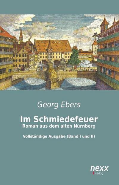 Im Schmiedefeuer: Roman aus dem alten Nürnberg - Georg Ebers