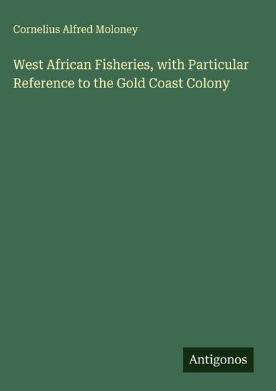 West African Fisheries, with Particular Reference to the Gold Coast Colony