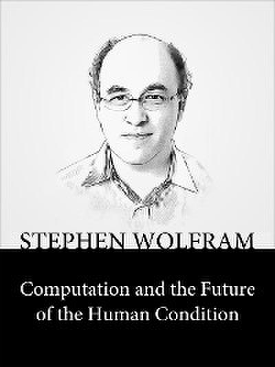 Computation and the Future of the Human Condition