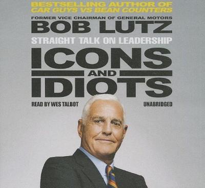 Icons and Idiots: Straight Talk on Leadership