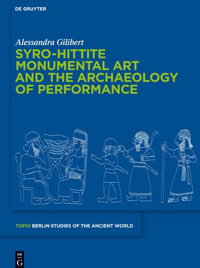 Syro-Hittite Monumental Art and the Archaeology of Performance