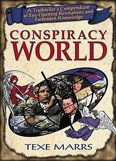 Conspiracy World: A Truthteller’s Compendium of Eye-Opening Revelations and Forbidden Knowledge