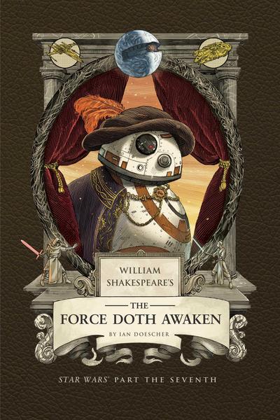 William Shakespeare’s The Force Doth Awaken: Star Wars Part the Seventh
