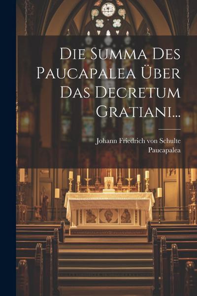 Die Summa Des Paucapalea Über Das Decretum Gratiani...
