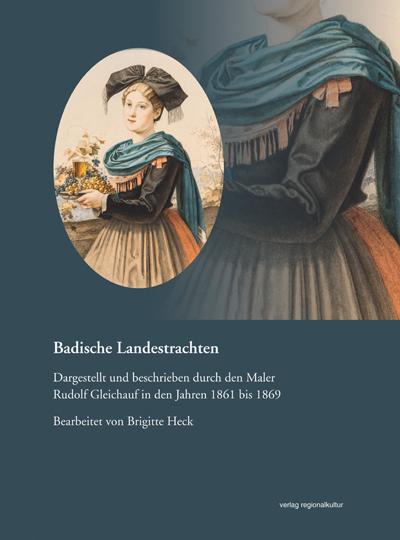 Badische Landestrachten: Dargestellt und beschrieben durch den Maler Rudolf Gleichauf in den Jahren 1861 bis 1869 (Veröffentlichungen der Kommission ... Landeskunde in Baden-Württemberg)