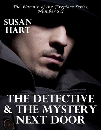The Detective and the Mystery Next Door - the Warmth of the Fireplace Series, Number Six