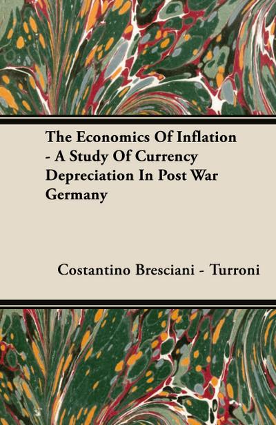 The Economics of Inflation - A Study of Currency Depreciation in Post War Germany