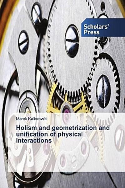 Holism and geometrization and unification of physical interactions