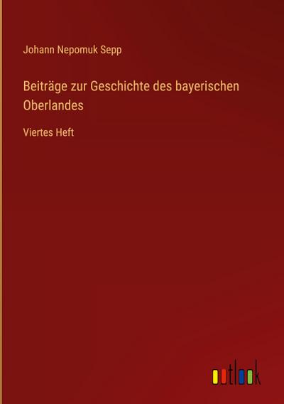 Beiträge zur Geschichte des bayerischen Oberlandes