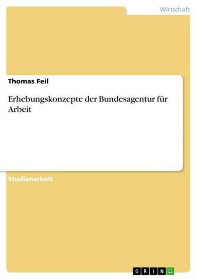 Erhebungskonzepte der Bundesagentur für Arbeit - Thomas Feil