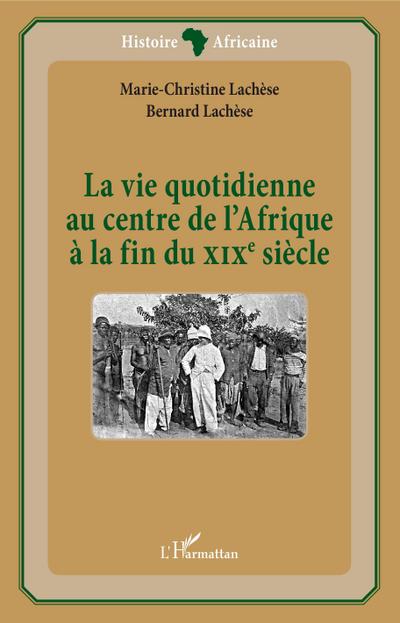 La vie quotidienne au centre de l’Afrique à la fin du XIXè siècle